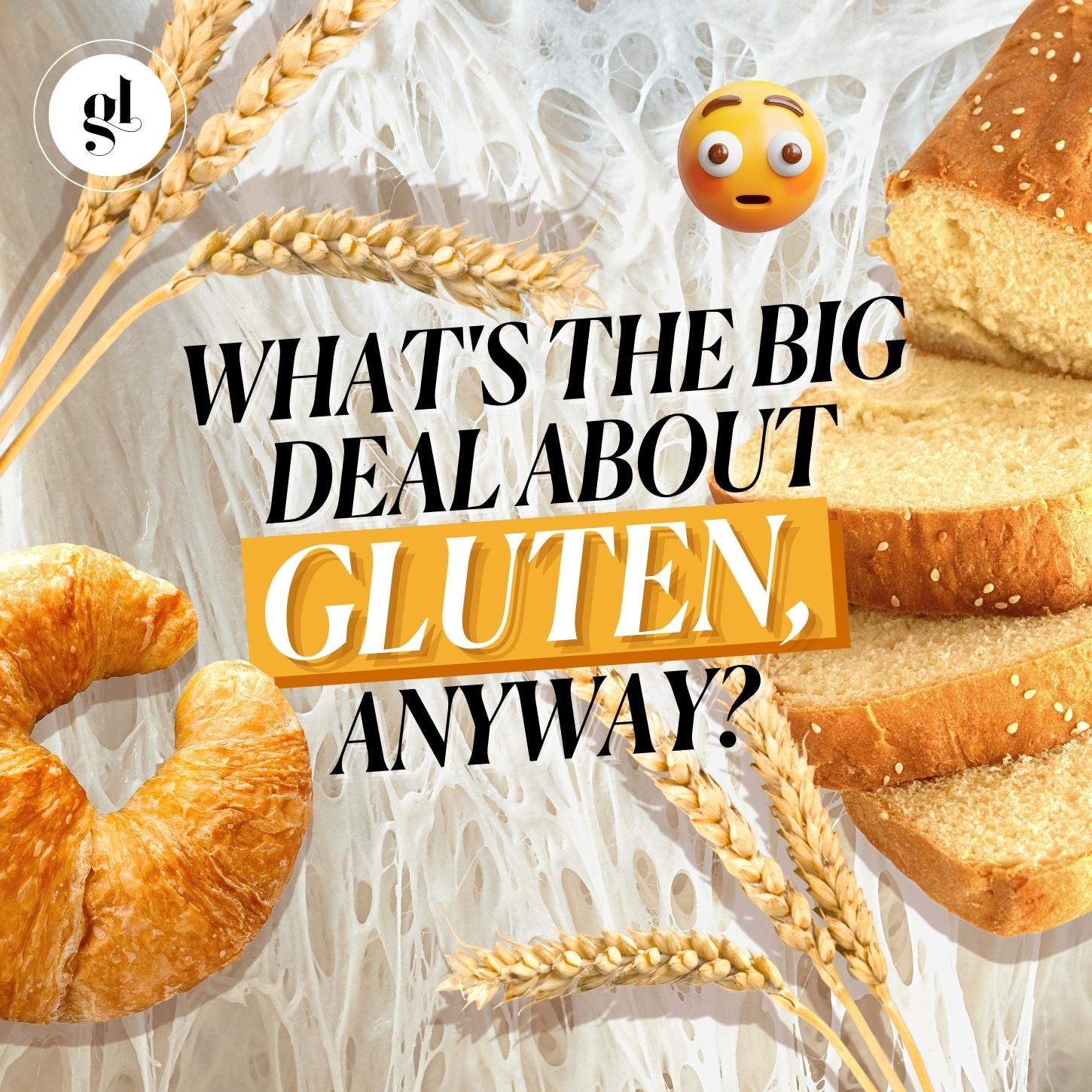 What's The Big Deal About Gluten, Anyway?