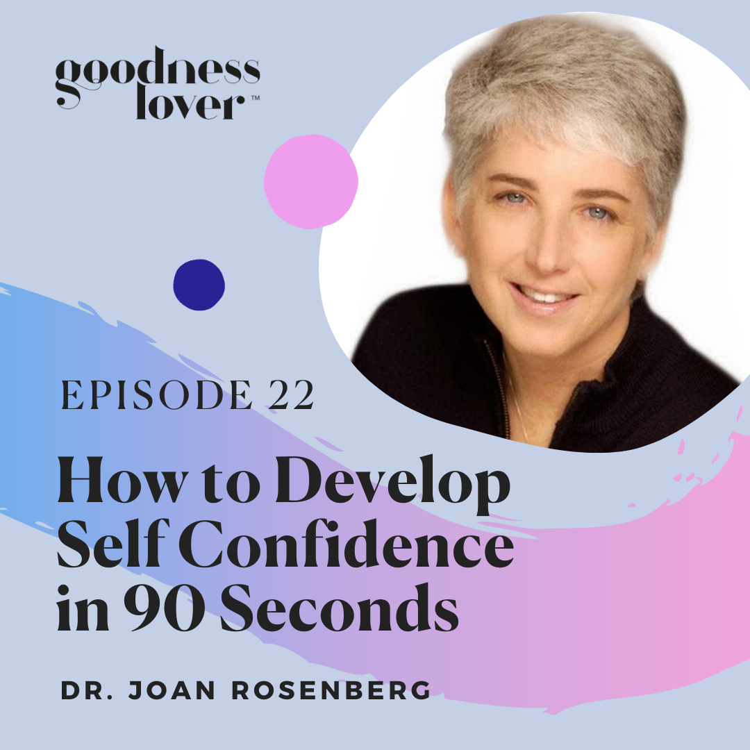 How to Develop Self Confidence in 90 Seconds | Dr. Joan Rosenberg